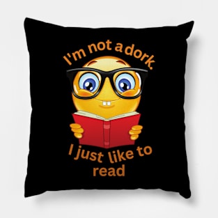 I'm not a dork. I just like to read. Pillow