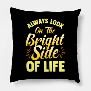 Always Look On The Bright Side Of Life Positivity Pillow