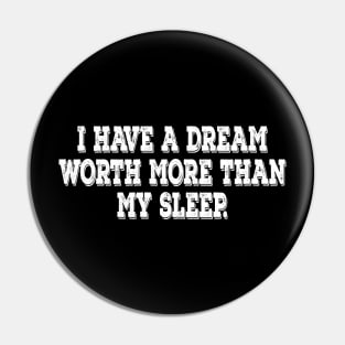 I have a dream motivational t-shirt Pin