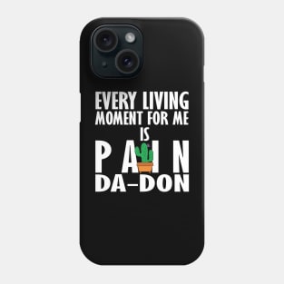 Every Living Moment For Me Is Pain Da-Don Phone Case