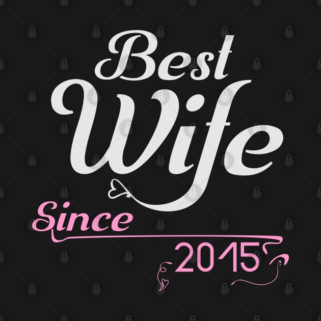 Best wife since 2015 ,wedding anniversary by Nana On Here