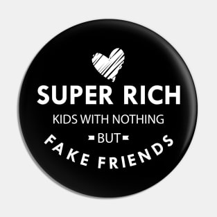 Super Rich Kids with nothing but face friends Pin