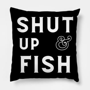 Funny - minimal Shut Up & Fish Fishing shirt Pillow