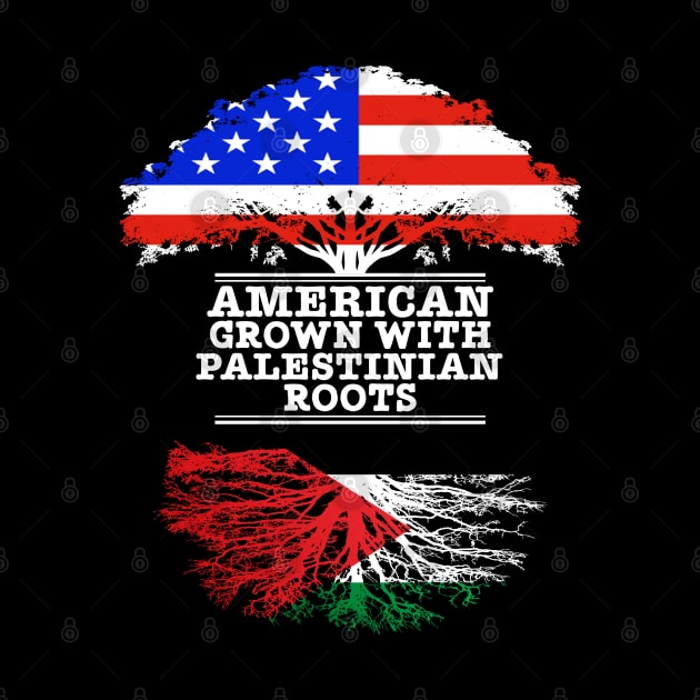 American Grown With Palestinian Roots - Gift for Palestinian With Roots From Palestine by Country Flags