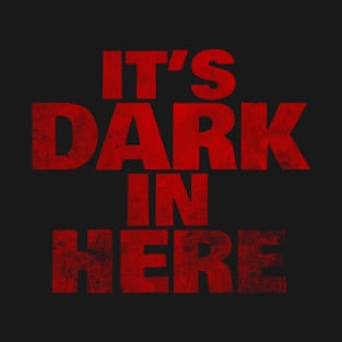 It's Dark In Here T-Shirt