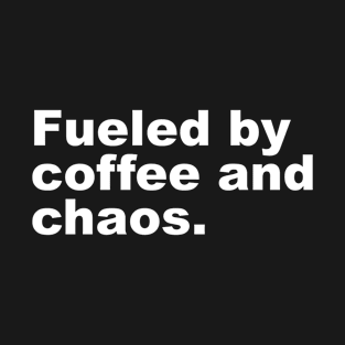 Fueled by coffee and chaos. T-Shirt