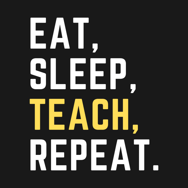 Eat sleep teach repeat by Artsychic1