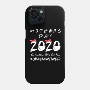 Mother's Day 2020 The Year When Shit Got Real #Quarantined Phone Case