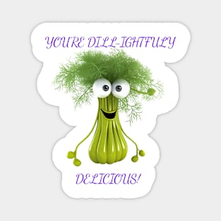 You're Dill-ightfuly Delicious Magnet