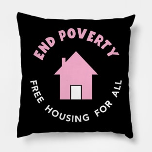 End Poverty - Free Housing For All Pillow