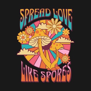 Spread love like spores T-Shirt