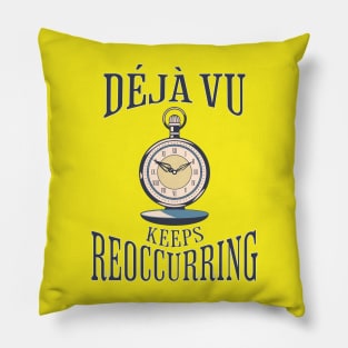 Déjà vu Keeps Reoccurring Pillow