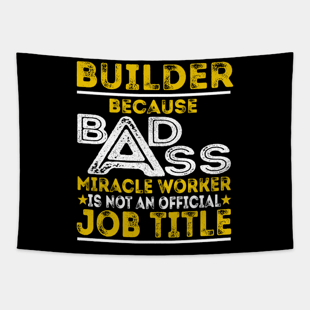 Builder Because Badass Miracle Worker Tapestry by BessiePeadhi