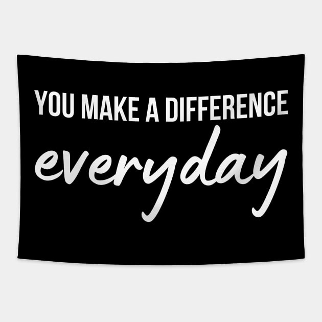 You Make A Difference Everyday Tapestry by HobbyAndArt