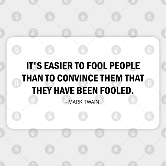 It S Easier To Fool People Than It Is To Convince Them That They Have Been Fooled Mark Twain Sticker Teepublic