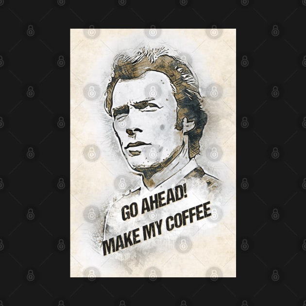 Go Ahead, Make My COFFEE by Naumovski