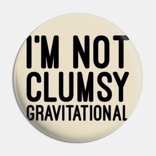 I'm not clumsy Pin