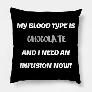 My Blood Type Is Chocolate Pillow