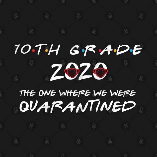 10th Grade 2020 The One Where We Were Quarantined, Funny Graduation Day Class of 2020 by DragonTees