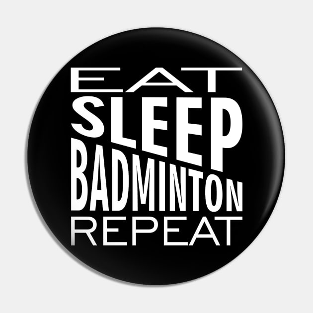 Eat Sleep Badminton Repeat Pin by area-design