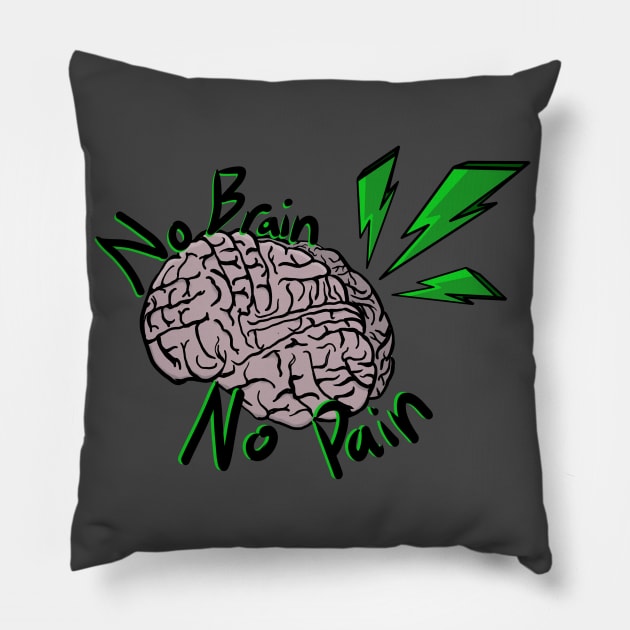 No Brain, No Pain! Pillow by Bufo Boggs