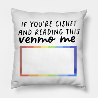 if youre cishet and reading this venmo me Pillow