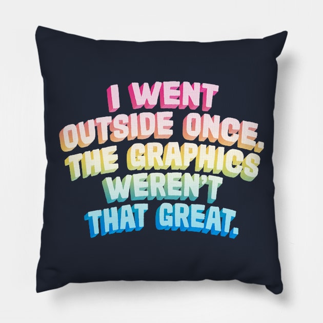 I Went Outside Once .. The Graphics Weren't That Great Pillow by DankFutura