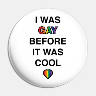 I Was Gay Before It Was Cool Pin