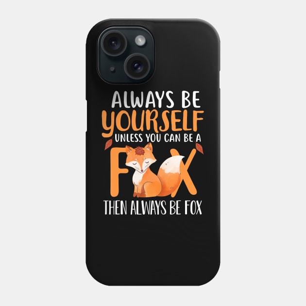 Always Be Yourself Unless You Can Be A Fox Cute Foxes Lover Phone Case by JaydeMargulies