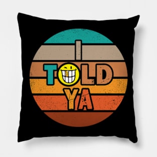 I Told Ya Retro Pillow