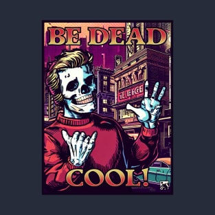 Be Dead Cool! T-Shirt