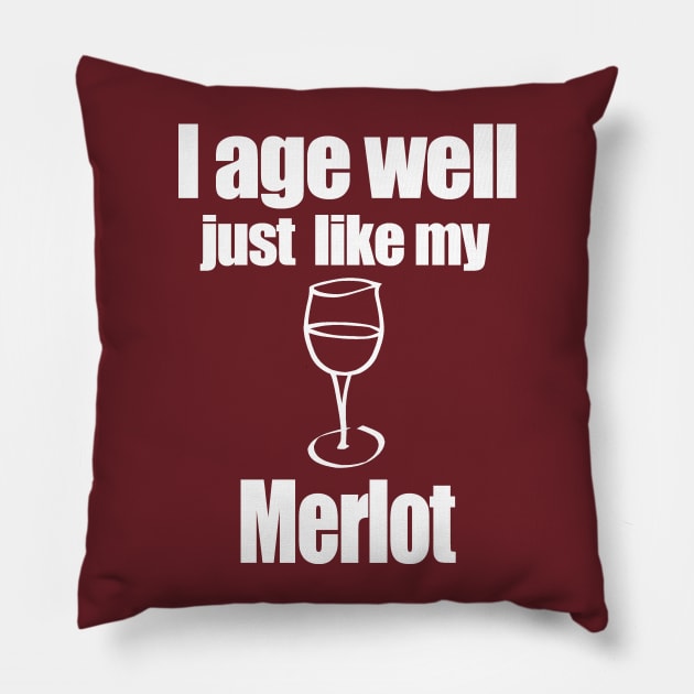 I age well just like my Merlot Pillow by MarinasingerDesigns