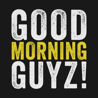 Good Morning Guyz! Comedy T-Shirt