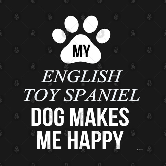 My English Toy Spaniel Makes Me Happy - Gift For English Toy Spaniel Dog Lover by HarrietsDogGifts