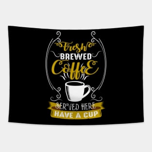 fresh brewed coffee served here have a cup Tapestry