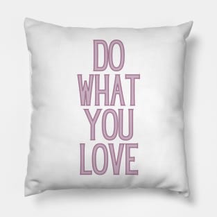 Do What You Love  - Motivational and Inspiring Work Quotes Pillow