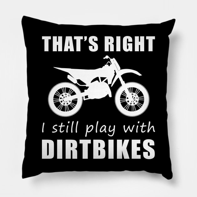 Rev Up the Fun: 'That's Right, I Still Play with Dirtbikes' Tee & Hoodie! Pillow by MKGift