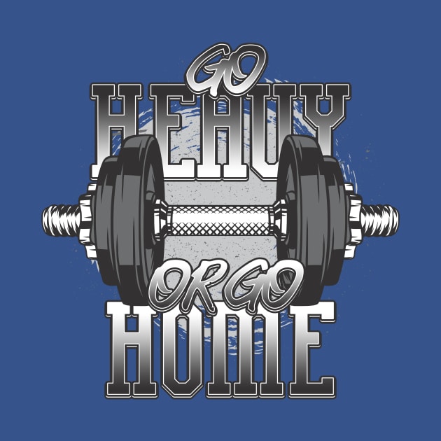 Go Heavy Or Go Home Bodybuilding Mega by Hariolf´s Mega Store