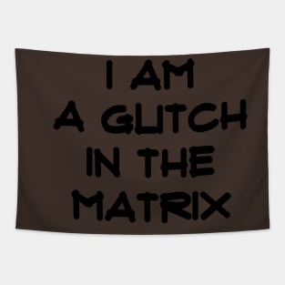 I am a Glitch in the Matrix-blk Tapestry