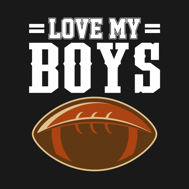 ' I Love My Boys' Proud Football Lover by ourwackyhome