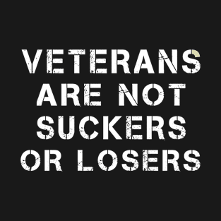 Veterans Are Not Suckers Or Losers T-Shirt