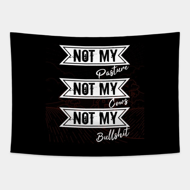 Not My Pasture Not My Cows Not My Bullsh*t, Funny Farmer Gift Idea, Wisdom Quote Tapestry by StrompTees