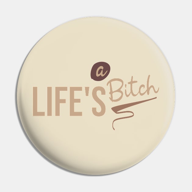 Life's a bitch Pin by Degiab