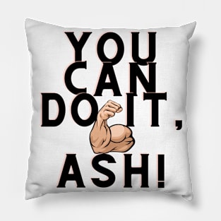 You can do it, Ash Pillow