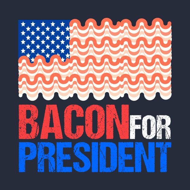 Bacon for President by epiclovedesigns