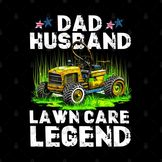 Lawn Mowing Lawn Care Workers Husband Dad Lawn Care Legend by Outrageous Flavors