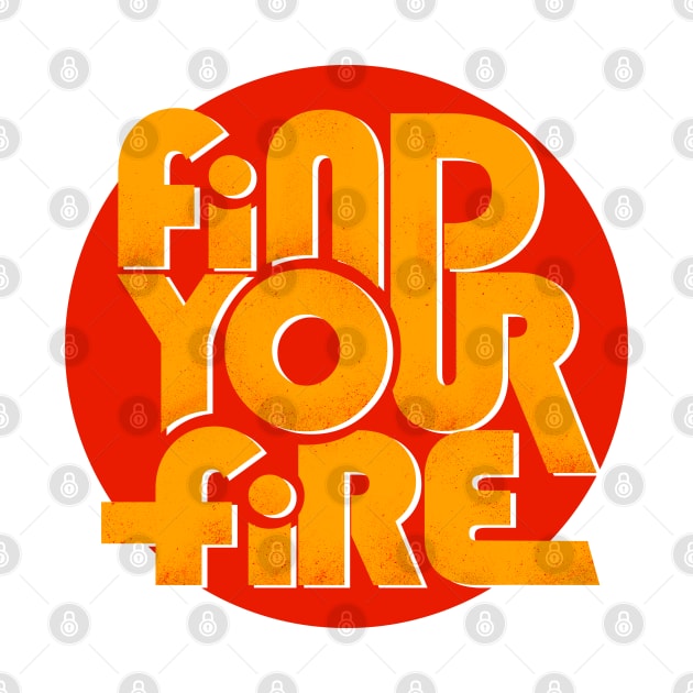 FIND YOUR FIRE - type design by showmemars