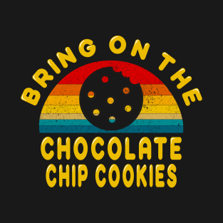 Bring on the Chocolate Chip Cookies T-Shirt