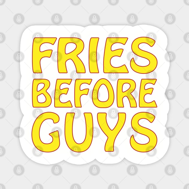 FRIES BEFORE GUYS Magnet by Soozy 