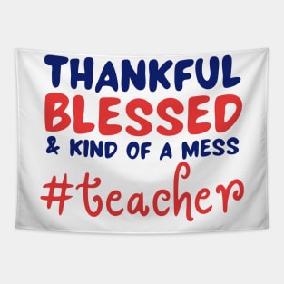 Thankful Blessed And Kind Of A Mess teacher Tapestry